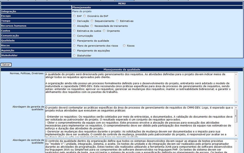 Planejamento da qualidade Qualidade Identificar as normas, políticas e diretrizes de qualidade as quais o projeto precisa ser alinhado.