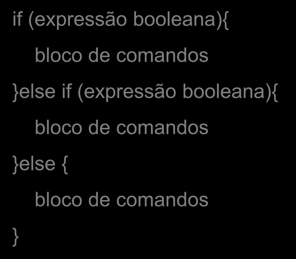 if-else-if if ( vendas >= 2*meta ){ if (expressão booleana){ bloco de comandos else if