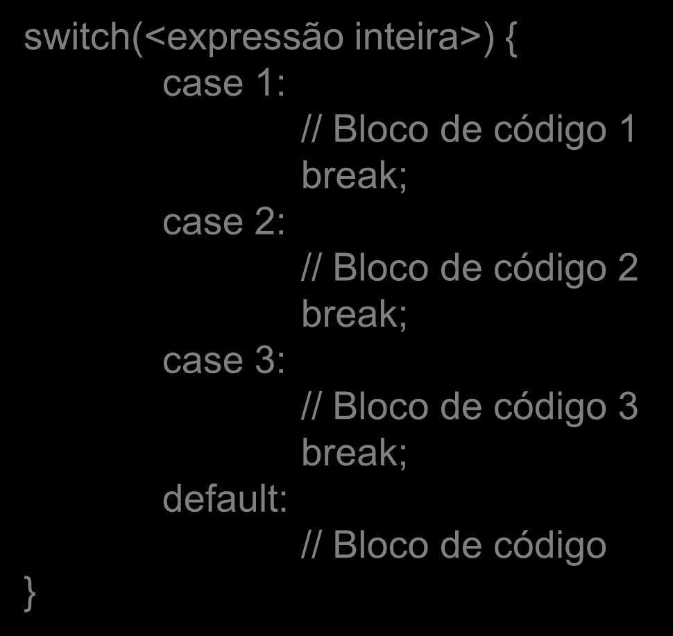 switch-case switch(<expressão inteira>) { case