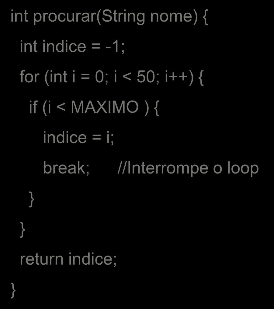break Usado para terminar a execução de um bloco for, while, do ou switch int procurar(string nome) { int