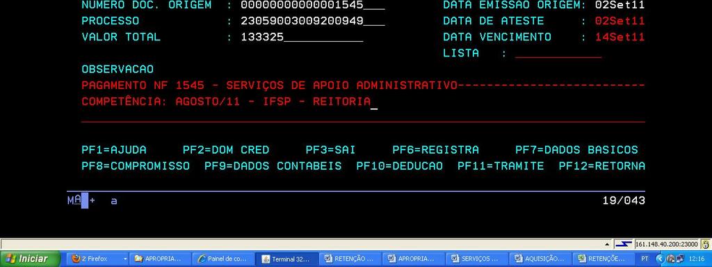 11. SIAFI ATUCPR ( Retenção dos Impostos e alteração do Campo Observação) OPÇÃO: A ( Alteração ). UG PAGADORA C/C: UNICA. CREDOR: Número do CNPJ já indicado quando do lançamento no sistema SIASG.