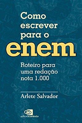 Como escrever para o Enem: roteiro para uma redação nota 1.000 (Portuguese Edition) By Arlete Salvador Como escrever para o Enem: roteiro para uma redação nota 1.