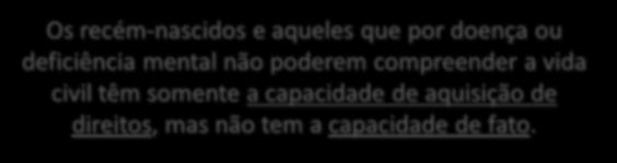 Personalidade e Capacidade Toda pessoa é dotada de Os personalidade, recém-nascidos isto e é,