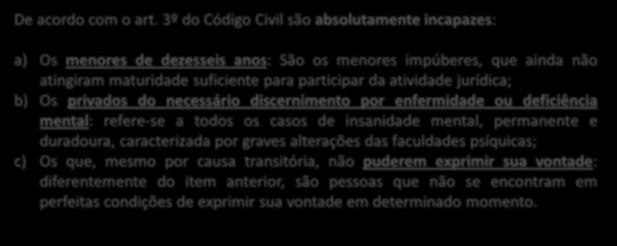 Personalidade e Capacidade A incapacidade é a restrição A legal incapacidade No direito brasileiro só aos atos da absoluta vida civil. acarreta a proibição total do exercício, por só, do direito.