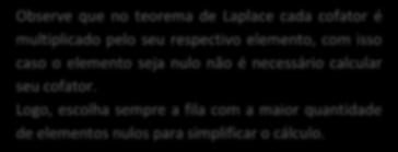 O cofator de a ij, denotado por Δ ij, é tal que Δ ij = ( ) i+j D ij, em que D ij é o determinante da matriz que se obtém de A, eliminando a i-ésima linha e j-ésima coluna.