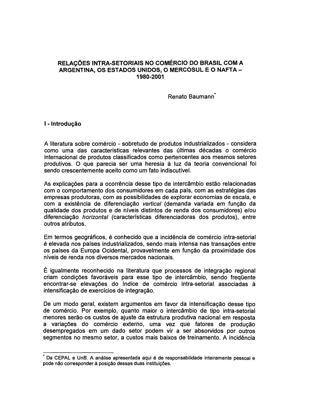 RELAÇÕES INTRA-SETORIAIS NO COMÉRCIO DO BRASIL COM A ARGENTINA, OS ESTADOS UNIDOS, O MERCOSUL E O NAFTA - 1980-2001 Renato Baumann I - Introdução A literatura sobre comércio - sobretudo de produtos