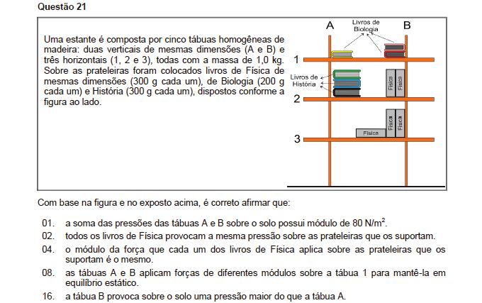 Resposta: 8 01. Incorreta. A soma das pressões das tábuas A e B sobre o solo possui módulo de 80 N/m.