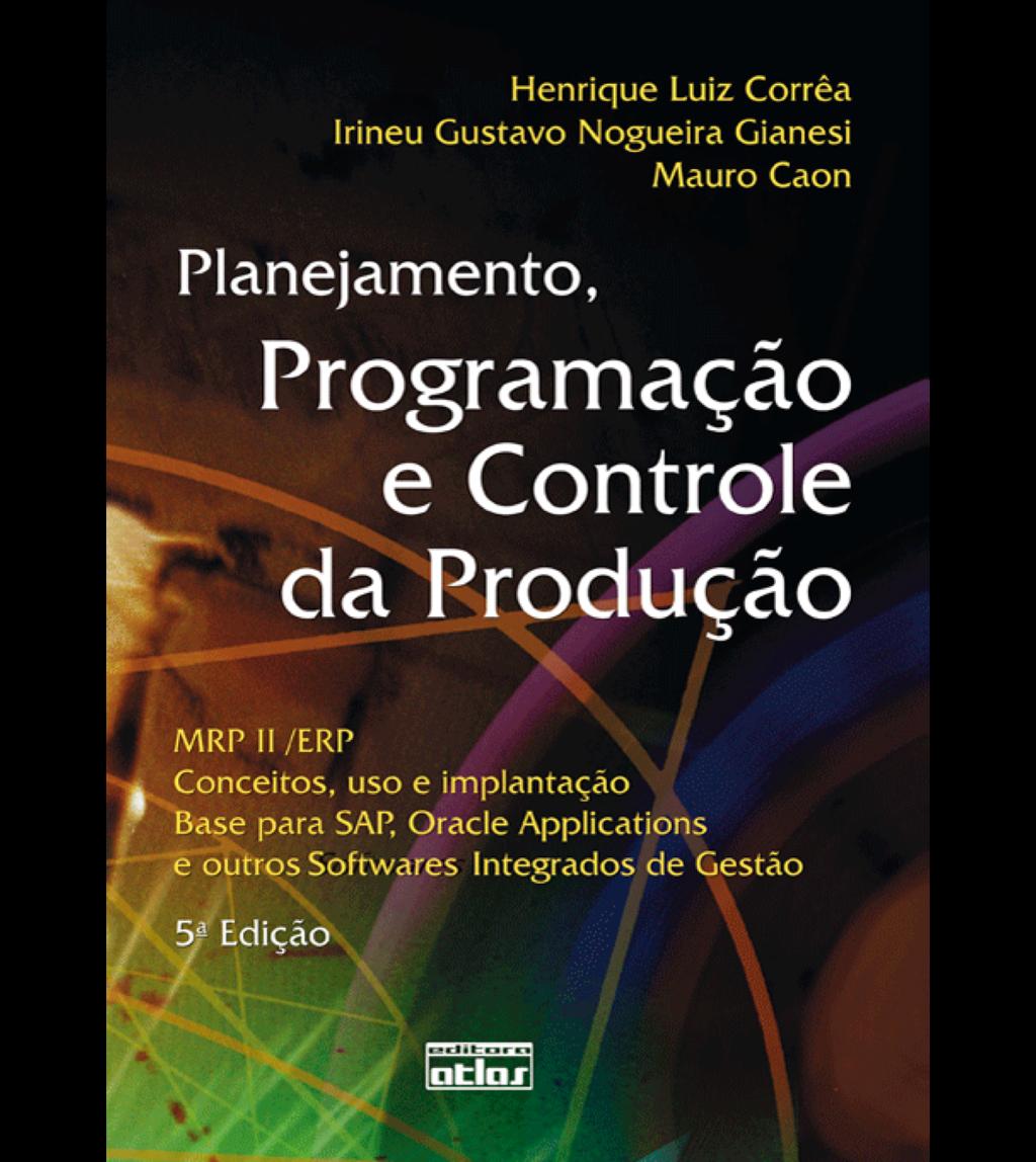 Bibliografia recomendada GIANESI, I.G.N.; CAON, M.; CORREA, H.L. Planejamento, programação e controle da produção. 5 ed. Atlas, 2007.