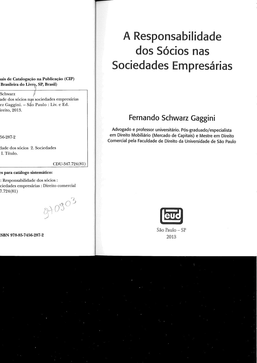 A Responsabilidade dos Sócios nas Sociedades Empresárias Fernando Schwarz Gaggini Advogado e professor universitário.