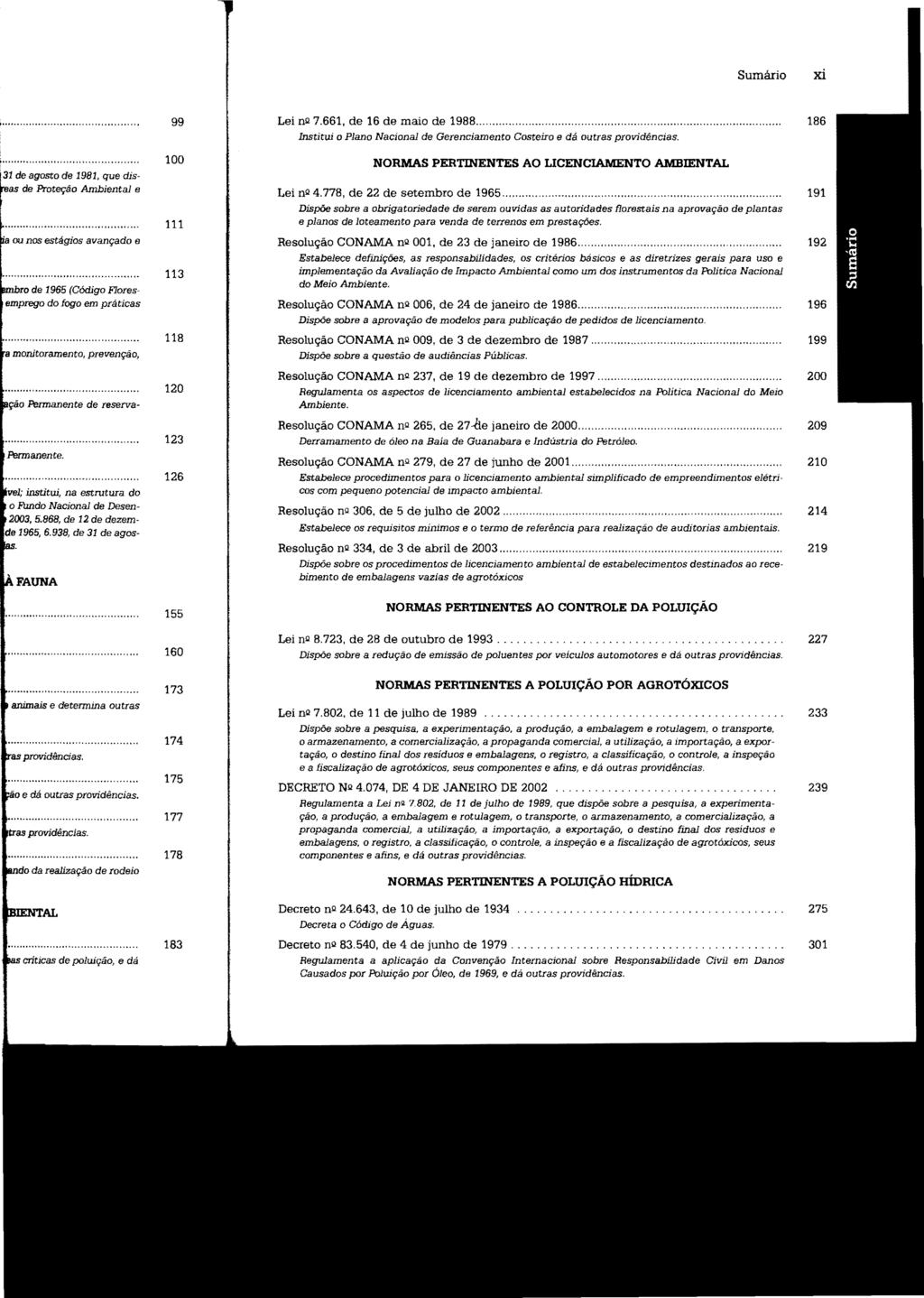 xi Lei nl! 7.661, de 16 de maio de 1988..... Institui o Plano Nacional de Gerenciamento Costeiro 186 NORMAS PERTINENTES AO LICENCIAMENTO AMBIENTAL Lei nl! 4.778, de 22 de setembro de 1965.