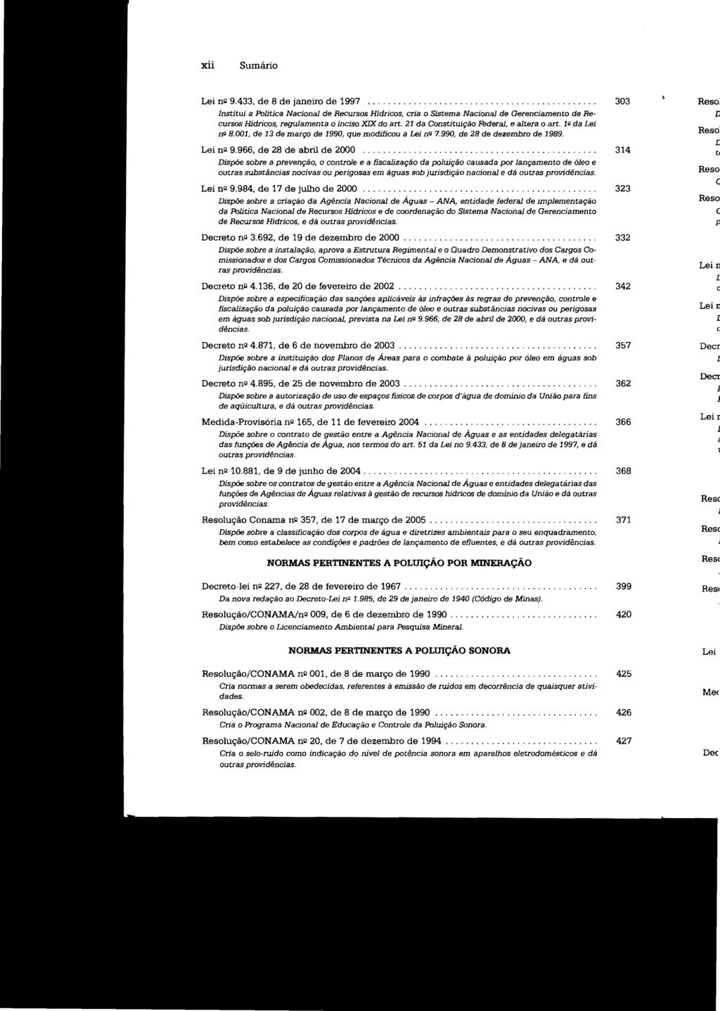 xii Lei n>! 9.433, de 8 de janeiro de 1997.... Institui a Politica Nacionai de Recursos Hídricos, cria o Sistema Nacionai de Gerenciamento de Re cursos Hídricos, regulamenta O inciso XIX do art.