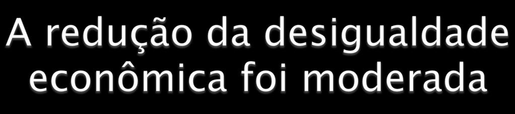 } Não incluiu aumento da progressividade dos impostos (que é política que realmente promove a diminuição da desigualdade).