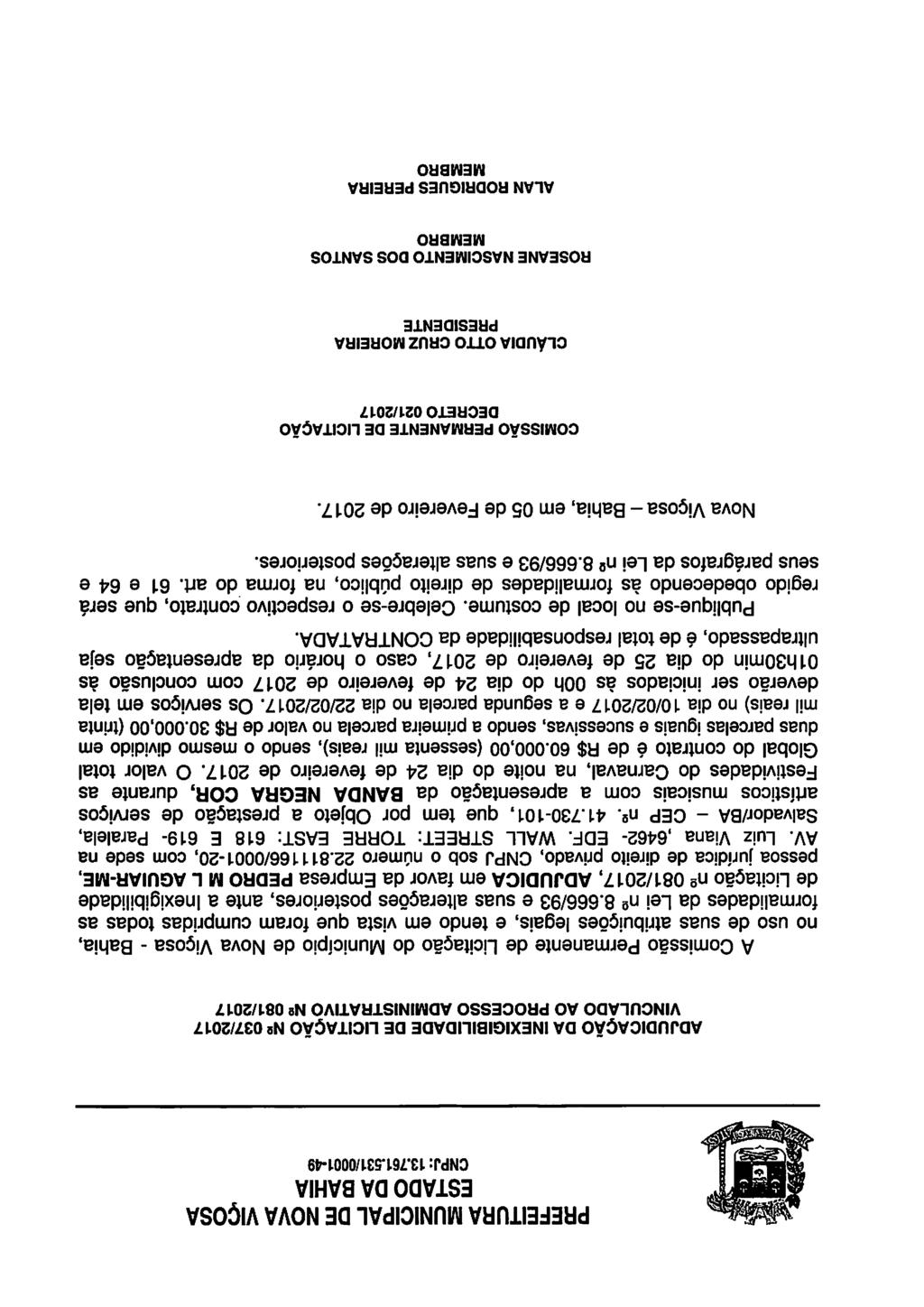 ADJUDICAÇÃO DA INEXIGIBILIDADE DE LICITAÇÃO 037/2017 VINCULADO AO PROCESSO ADMINISTRATIVO N» 081/2017 A Comissão Permanente de Licitação do Município de Nova Viçosa - Bahia, no uso de suas