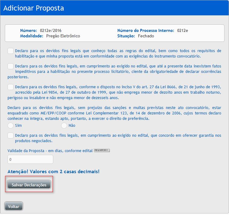 Após salvar as declarações será aberta a tela com o(s) item(ns) para serem registradas as informações da proposta; Preencha os campos obrigatórios Valor Unitário, Valor Total, Marca, Fabricante e