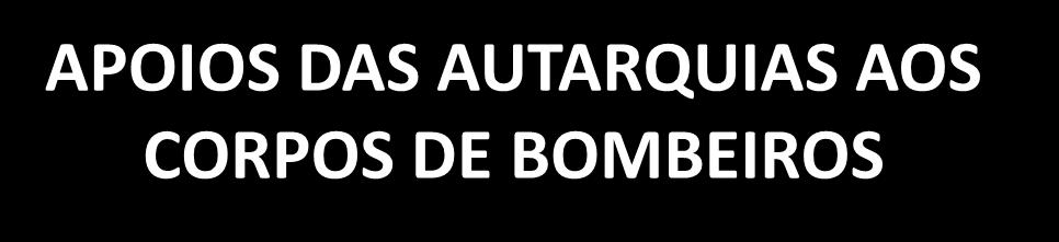 APOIOS DAS AUTARQUIAS AOS CORPOS DE BOMBEIROS