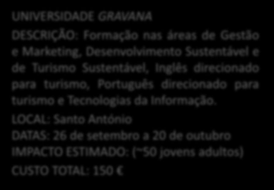 para concretizar ou alavancar um negócio LOCAL: Santo António e roças DATAS: 26 de setembro