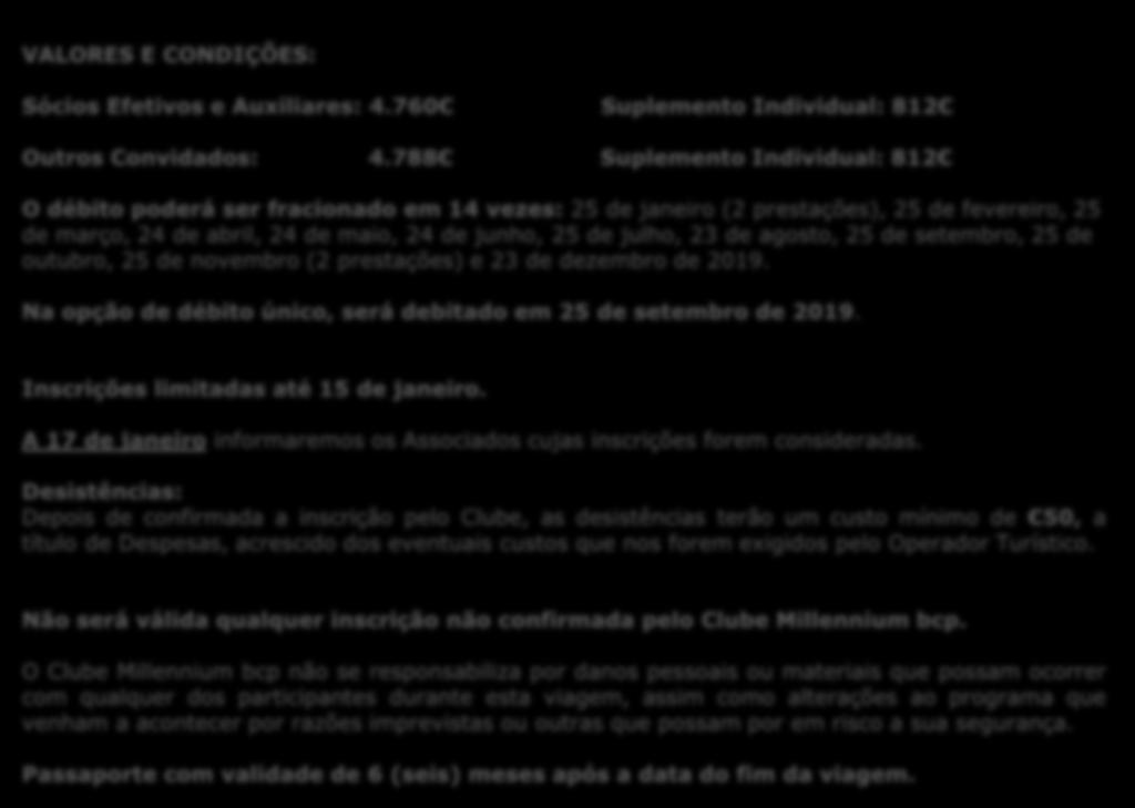 Custos VALORES E CONDIÇÕES: Sócios Efetivos e Auxiliares: 4.760 Suplemento Individual: 812 Outros Convidados: 4.