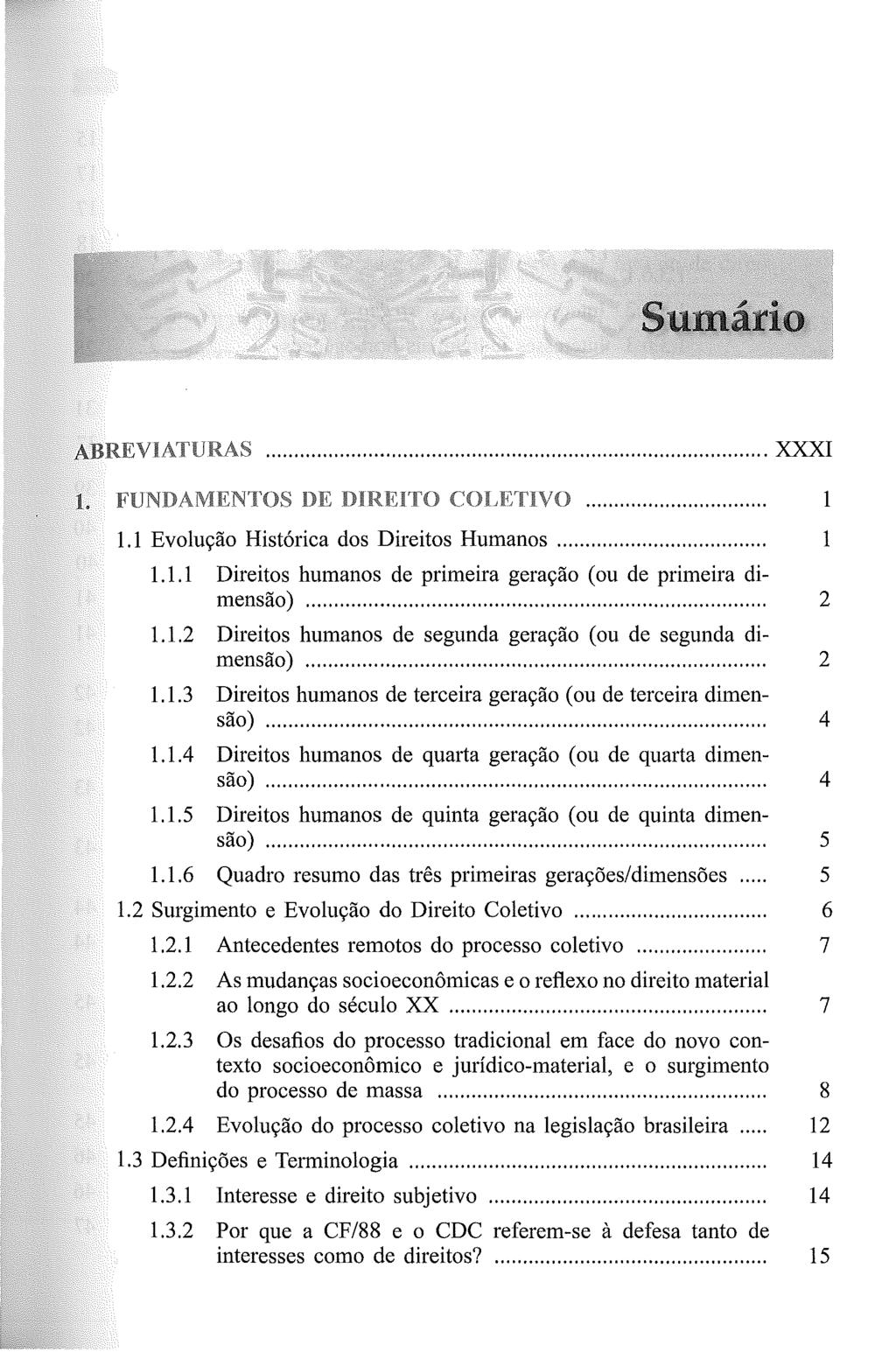 ... XXXI 1. 1 1.1 Evolução Histórica dos Direitos Humanos............... 1 1.1.1 Direitos humanos de primeira geração (ou de primeira dimensão)... 2 1.1.2 Direitos humanos de segunda geração (ou de segunda dimensão).