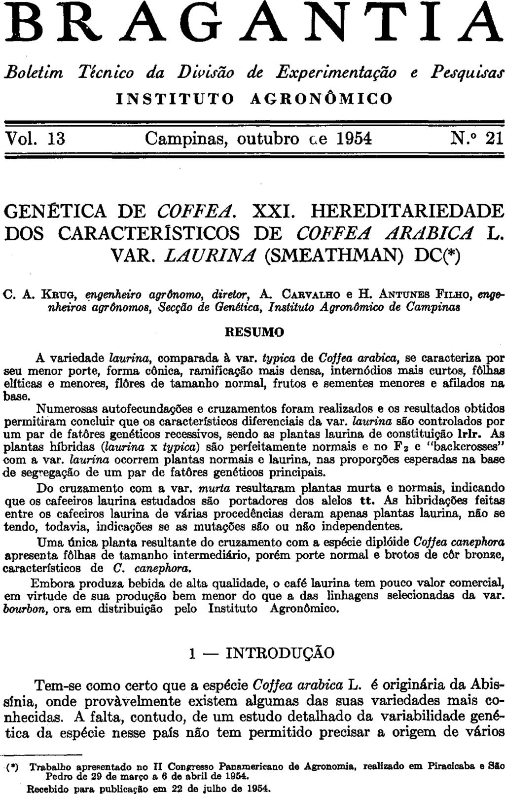 GENÉTICA DE COFFEA. XXI. HEREDITARIEDADE DOS CARACTERÍSTICOS DE COFFEA ARABICA L. VAR. LAURINA (SMEATHMAN) DC(*) C. A. KRUG, engenheiro agrônomo, diretor, A. CARVALHO e H.