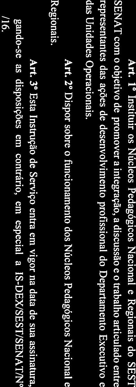 SESF SENAT INSTRUÇÃO DE SERVIÇO IS-DEXJSEST/SENAT/N. 047/16 Institui os Núcleos Pedagógicos Nacional e Regionais do SEST SENAI.