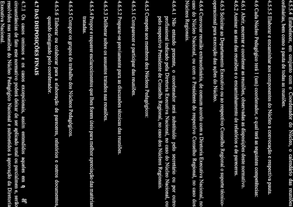 SESF SENAPW Serviço Social do rransporte 4.5.5.4 Estabelecer, em conjunto com o Coordenador do Núcleo, o calendário das reuniões ordinárias. bem como a pauta de todas as reuniões. 4.5.5.5 Elaborar e encaminhar aos componentes do Núcleo a convocação e respectiva pauta.