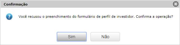 Figura 170 Recusa e confirmação da operação Se o usuário não aceitar o preenchimento do formulário, será exibida uma janela informando a recusa e se o usuário deseja confirmar a operação (Figura