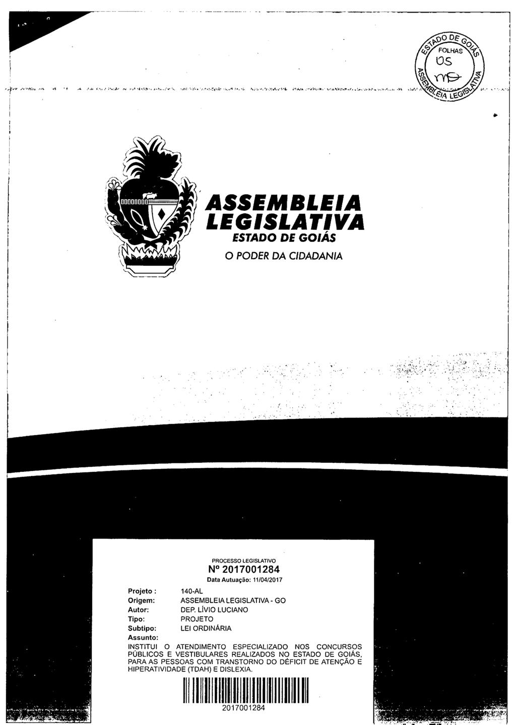 /5.0»'--. J -a,rn>,~ ~~. )ASSEMBLEIA LEGISLATIVA ESTADO DE GOIÁS o PODER DA CIDADANIA Projeto: Origem: Autor: Tipo: Subtipo: Assunto: 140-AL ASSEMBLEIA LEGISLATIVA - GO DEP.