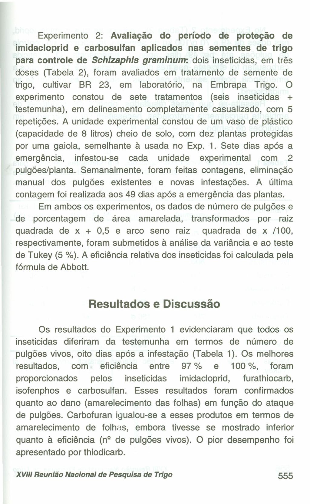 Experimento 2: Avaliação do período de proteção de imidacloprid e carbosulfan aplicados nas sementes de trigo para controle de Schizaphis graminum: dois inseticidas, em três doses (Tabela 2), foram