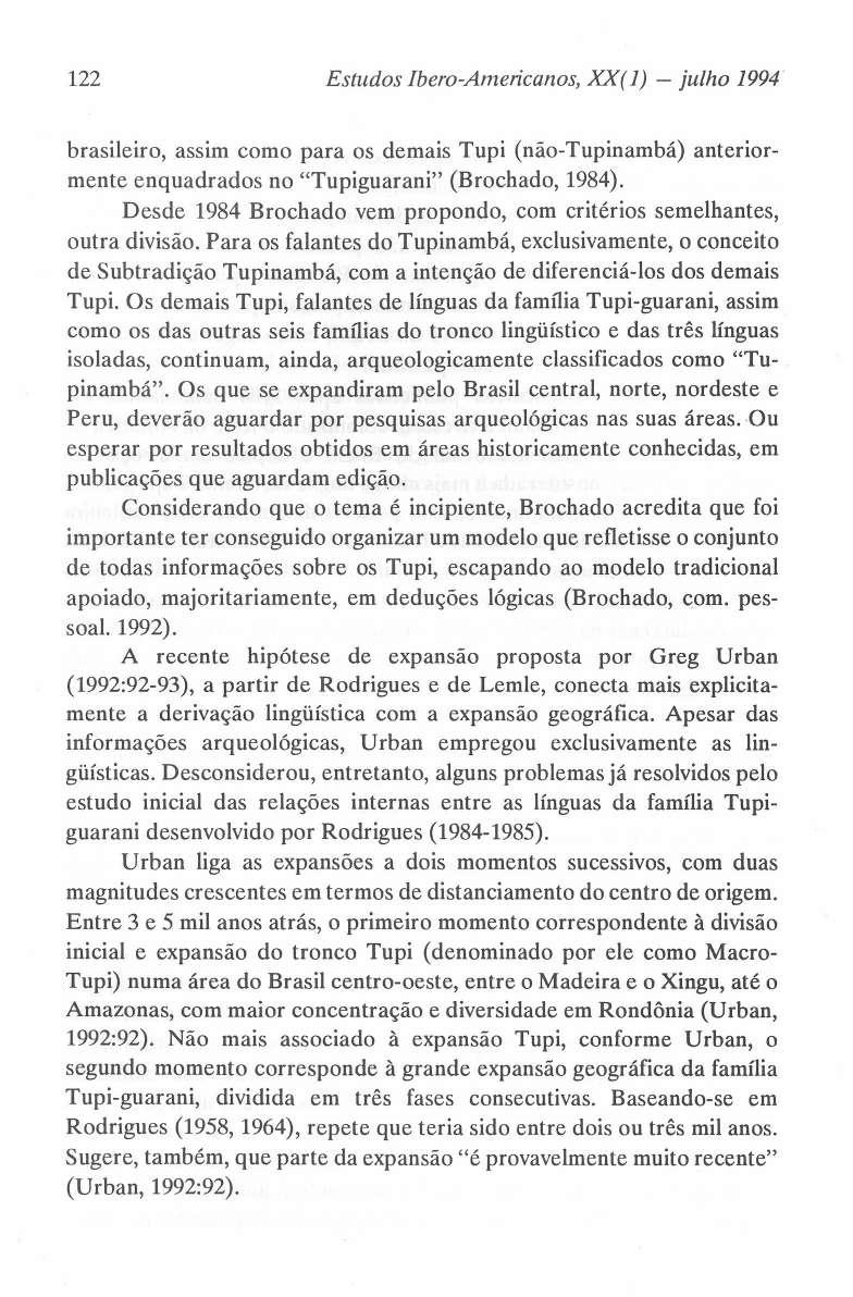 122 Estudos Ibero-Americanos, XX( 1) - julho 1994 brasileiro, assim como para os demais Tupi (nâo-tupinambá) anteriormente enquadrados no "Tupiguarani" (Brochado, 1984).
