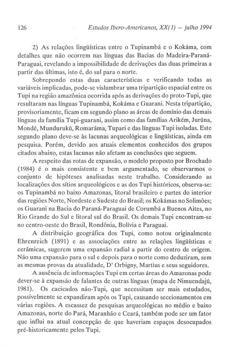 126 Estudos Ibero-Americanos, XX(1) - julho 1994 2) As relações lingüísticas entre o Tupinambá e o Kokáma, com detalhes que não ocorrem nas línguas das Bacias do Madeira-Paraná- Paraguai, revelando a