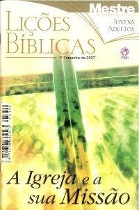 1º Trimestre Título: A Igreja e a sua missão Comentarista: Elienai Cabral Lição 1: A Igreja de Cristo------------------------------------------------------------------ Pág.