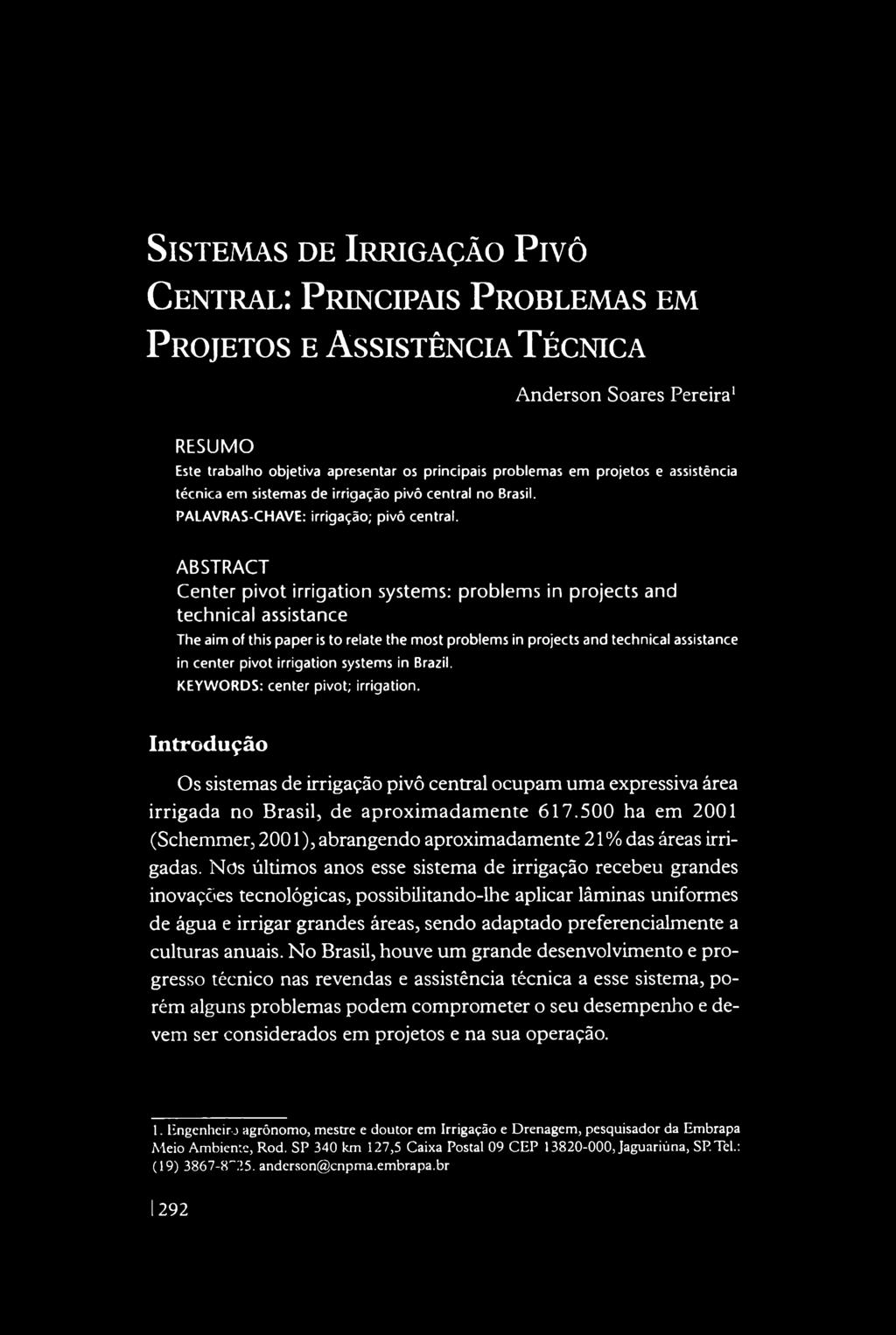 S is t e m a s d e Ir r ig a ç ã o P ivô C e n t r a l: P r in c ip a is P r o b l e m a s e m P r o je t o s e A ssist ê n c l \ T é c n ic a Anderson Soares Pereira' RESUMO Este trabalho objetiva