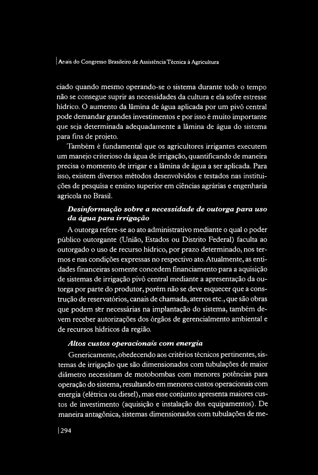 O aumento da lâmina de água aplicada por um pivô central pode demandar grandes investimentos e por isso é muito importante que seja determinada adequadamente a lâmina de água do sistema para fins de