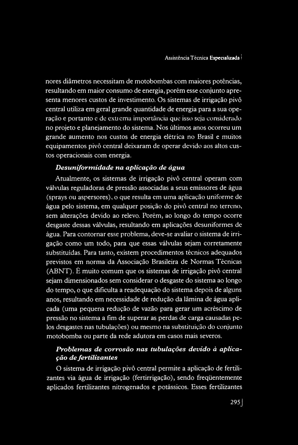 Os sistemas de irrigação pivô central utiliza em geral grande quantidade de energia para a sua operação e portanto c dc exu cma importância que isso seja considerado no projeto e planejamento do