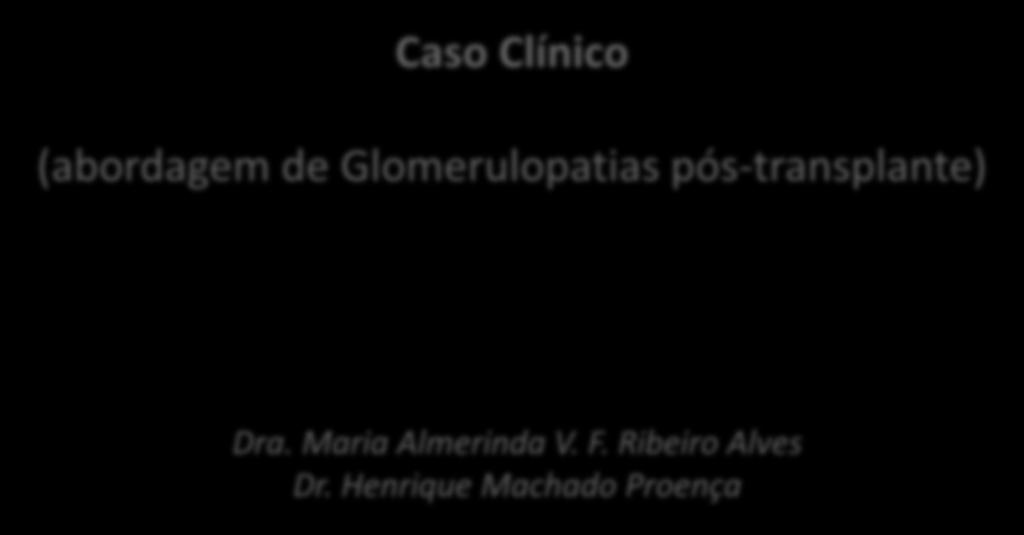 Glomerulopatias pós-transplante) Dra.