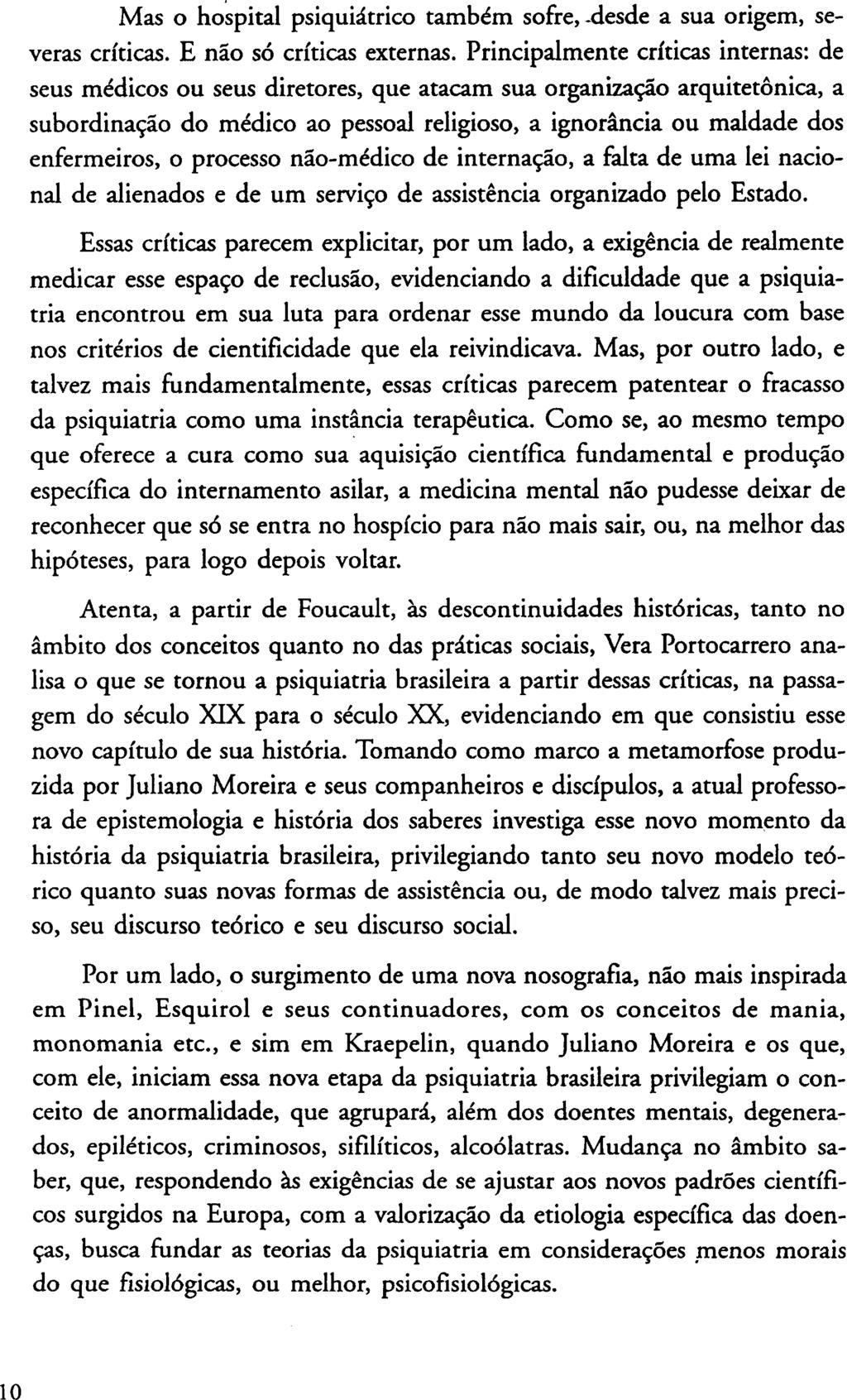 Mas o hospital psiquiátrico também sofre, desde a sua origem, severas críticas. E não só críticas externas.