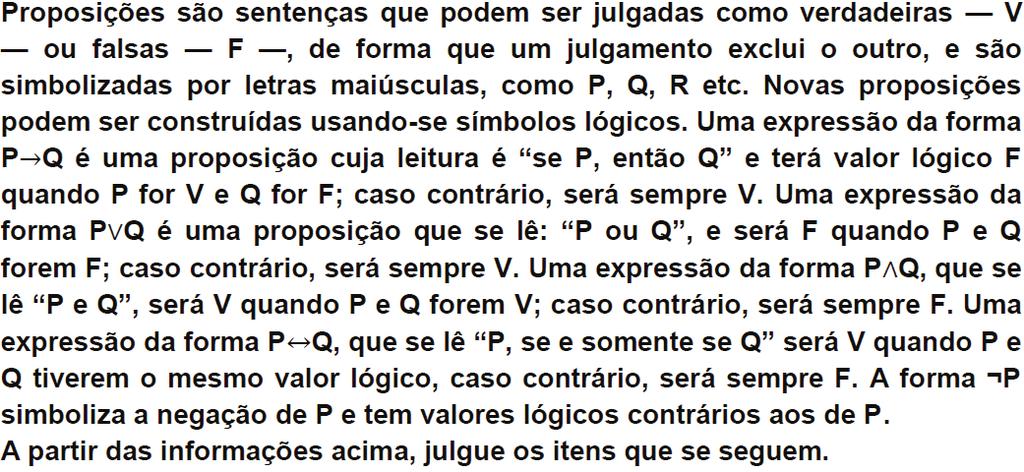 Como a proposição I é equivalente a II e II é equivalente a III, então I é equivalente a III. Portanto, o item está CORRETO. A partir das informações acima, julgue os itens que se seguem.