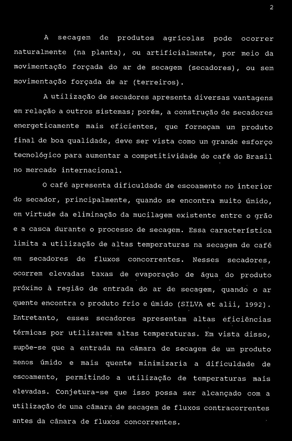 o café apresenta dificuldade de escoamento no interior do secador, principalmente, quando se encontra muito úmido, em virtude da eliminação da mucilagem existente entre o grão e a casca durante o