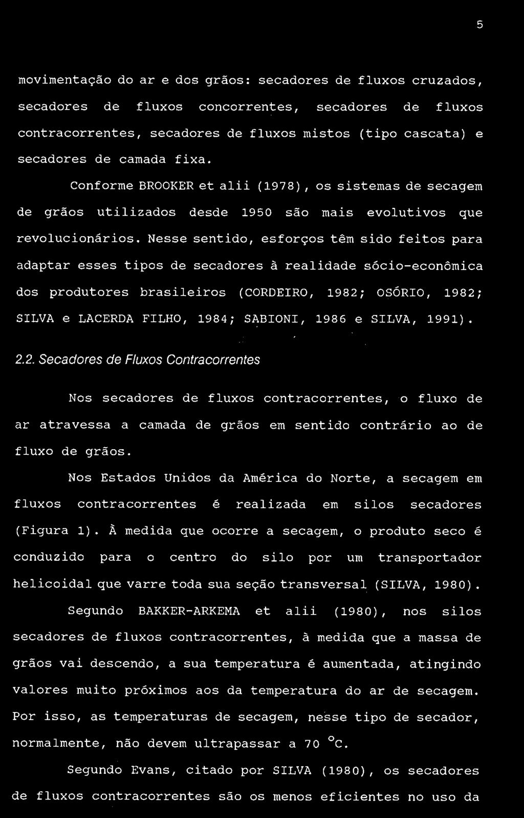 5 movimentação do ar e dos grãos: secadores de fluxos cruzados, secadores de fluxos concorrentes, secadores de fluxos contracorrentes, secadores de fluxos mistos (tipo cascata) e secadores de camada