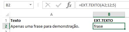 EXT.TEXTO Retorna os caracteres do meio de uma cadeia de caracteres, onde especificamos a posição inicial e a quantidade de caracteres desejada. =EXT.