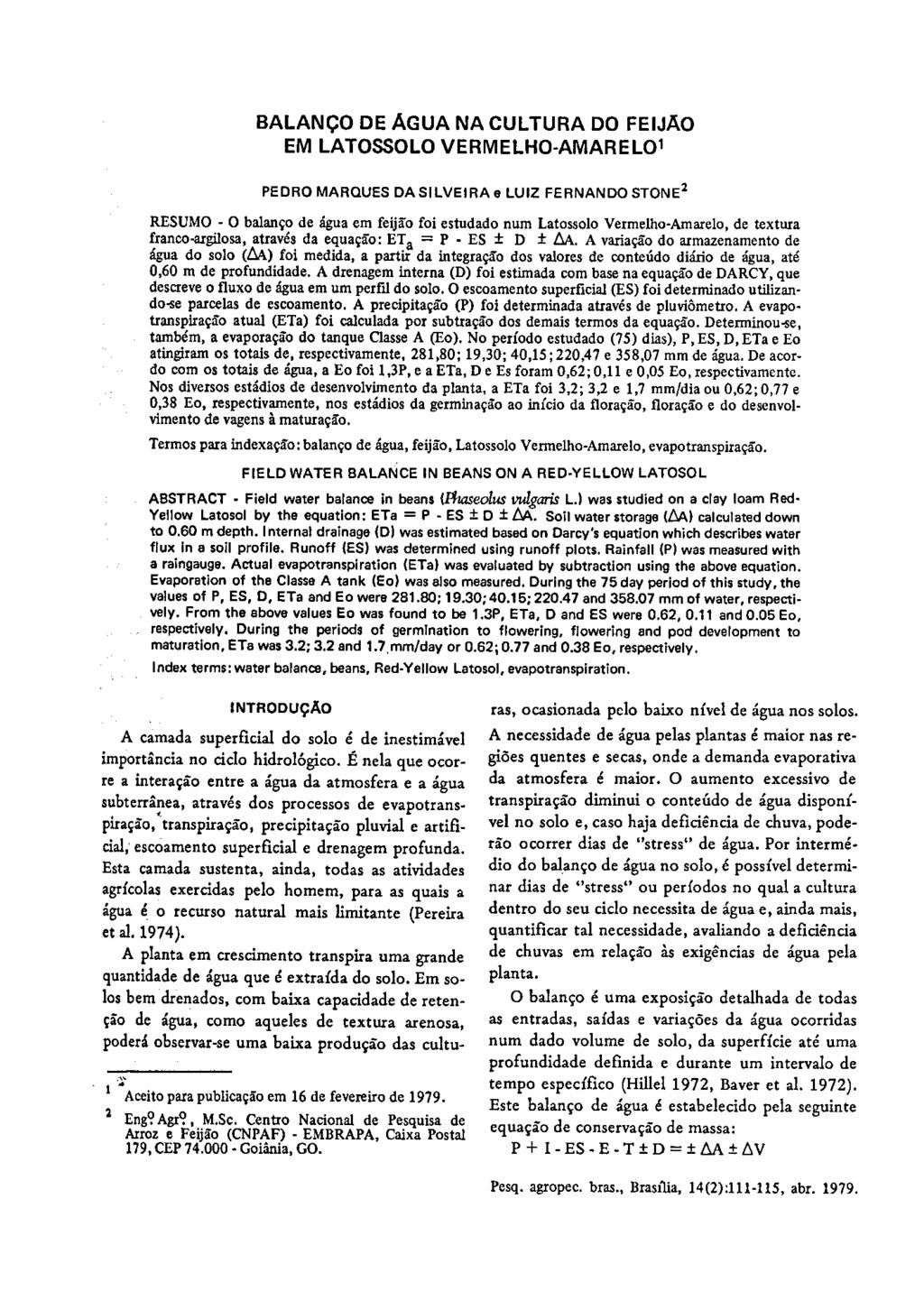 BALANÇO DE ÁGUA NA CULTURA DO FEIJÃO EM LATOSSOLO VERMELHO-AMARELO 1 PEDRO MARQUES DA SILVEIRA e LUIZ FERNANDO STONE 2 RESUMO - O balanço de água em feijão foi estudado num Latossolo