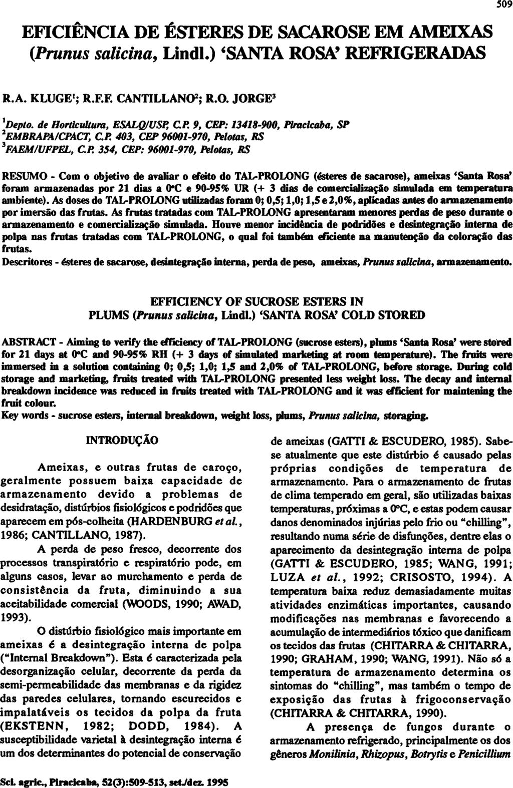 EFICIÊNCIA DE ESTERES DE SACAROSE EM AMEIXAS (Prunus salicina, Lindl.) 'SANTA ROSA' REFRIGERADAS R.A. KLUGE 1 ; R.F.F. CANTILLANO 2 ; R.O. JORGE 3 1 Depto. de Horticultura, ESALQ/USP, CP.