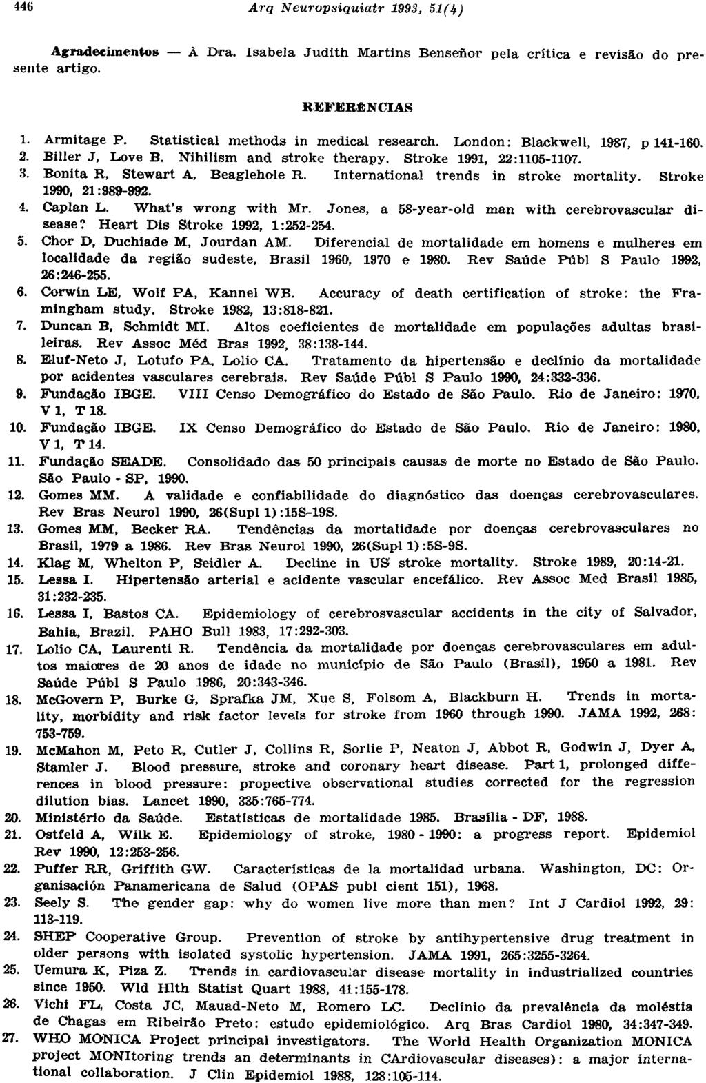 Agradecimento* À Dra. Isabela Judith Martins Bensenor pela crítica e revisão do presente artigo. REFERÊNCIAS 1. Armitage P. Statistical methods in medical research. London: Blackwell, 1987, p 141-160.