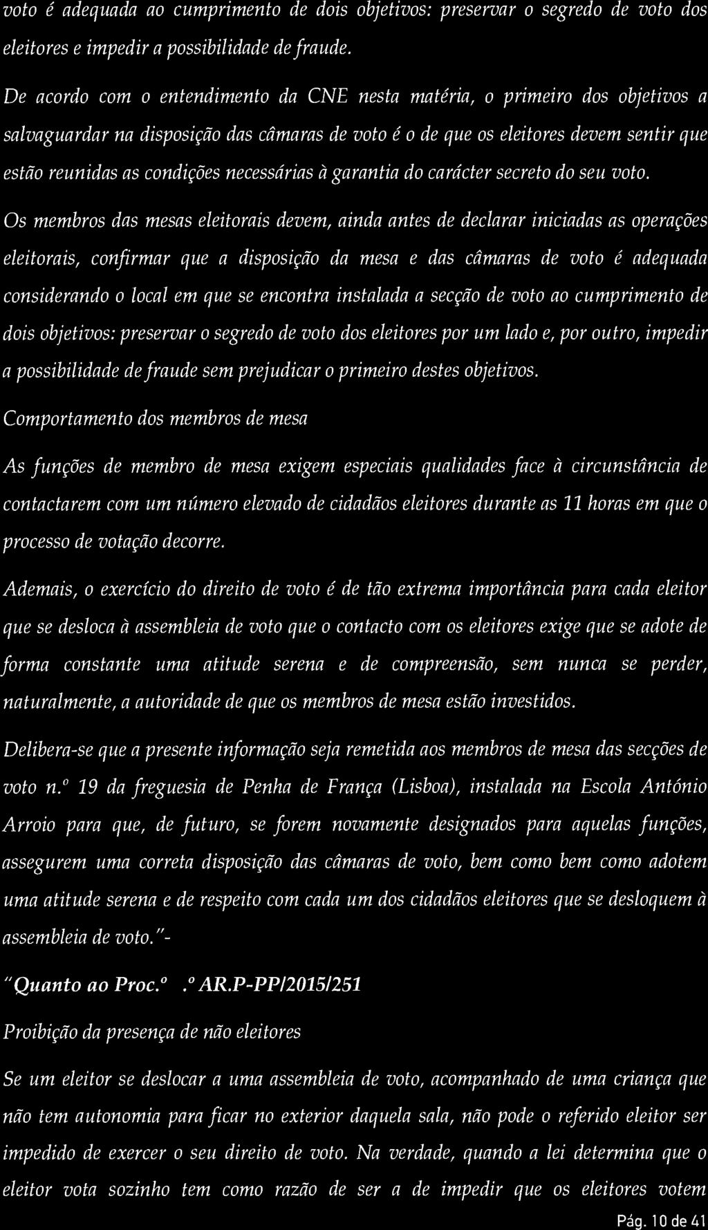 voto é adequada ao cumprimento de dois objetivos: preservar o segredo de voto dos eleitores e impedir a possibilidade defraude.