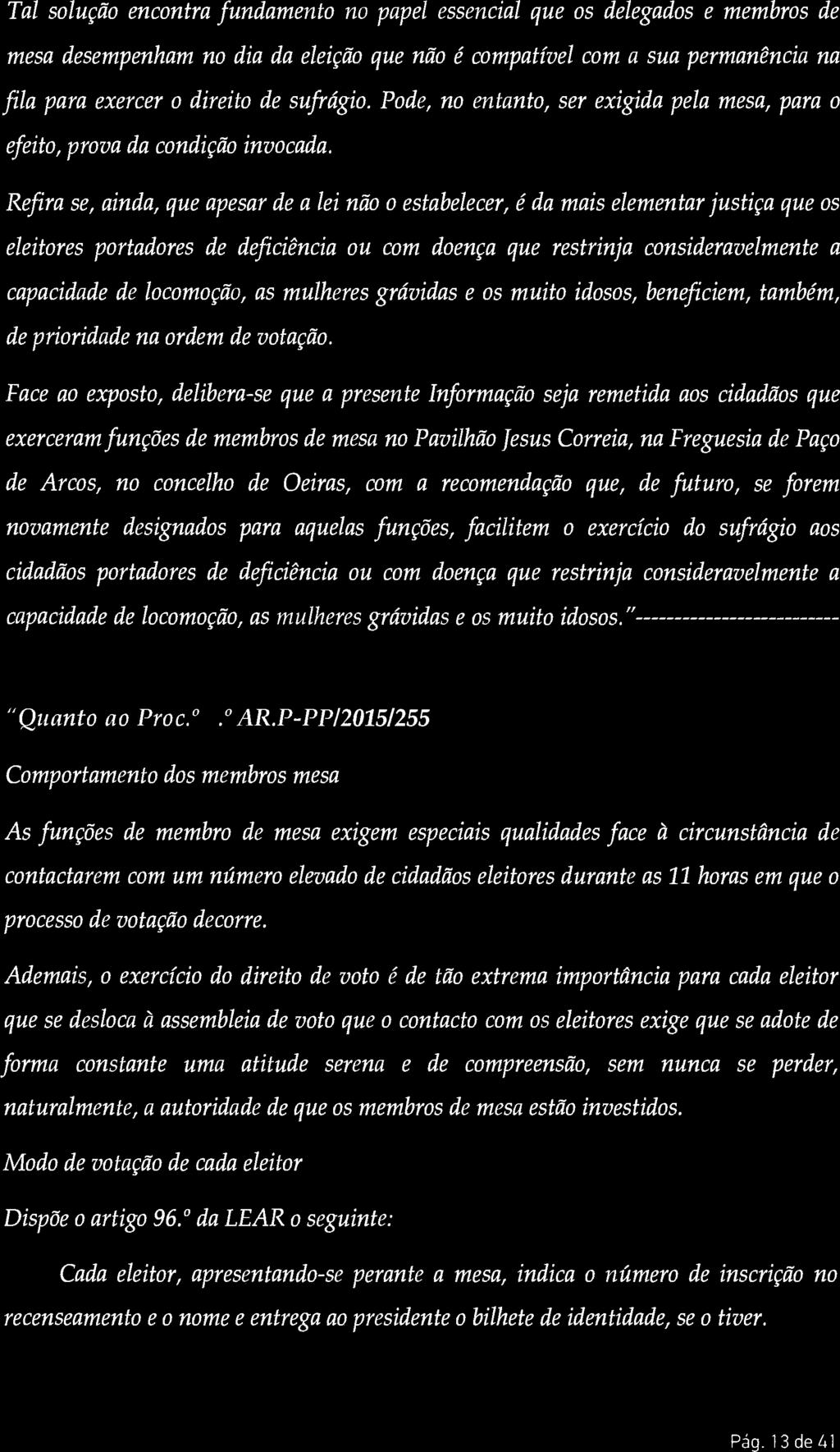 Refira se, ainda, que apesar de a lei não o estabelecer, é da mais elementar justiça que os eleitores portadores de deficiência ou com doença que restrinja consideravelmente a capacidade de