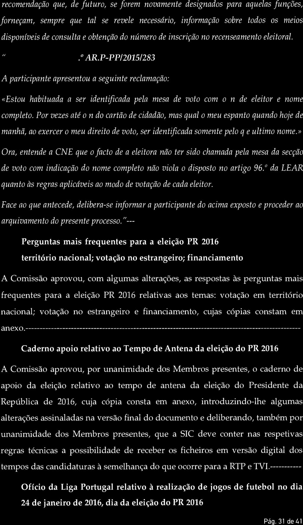 recomendação que, de futuro, se forem novamente designados para aquelas funções, forneçam, sempre que tal se revele necessário, informação sobre todos os meios disponíveis de consulta e obtenção do