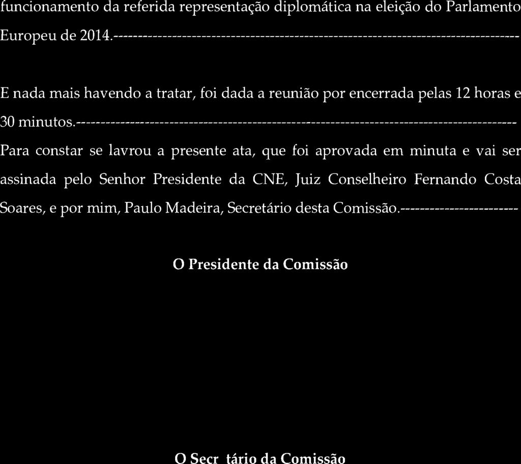 Para constar se lavrou a presente ata, que foi aprovada em minuta e vai ser assinada pelo Senhor Presidente da CNE, Juiz Conselheiro