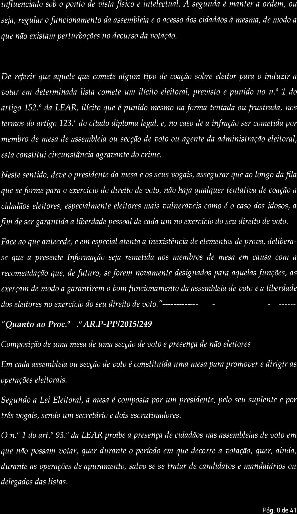 De referir que aquele que comete algum tipo de coação sobre eleitor para o induzir a votar em determinada lista comete um ilícito eleitoral, previsto e punido no n. 1 do artigo 152.