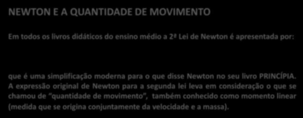 NEWTON E A QUANTIDADE DE MOVIMENTO Em todos os livros didáticos do ensino médio a 2ª Lei de Newton é apresentada por: = m.