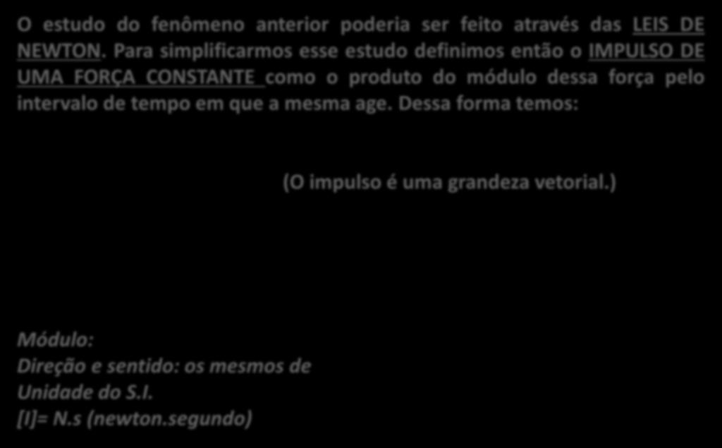 O estudo do fenômeno anterior poderia ser feito através das LEIS DE NEWTON.